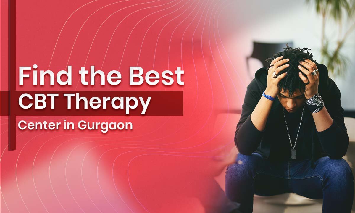 Find the Best CBT Therapy Center in Gurgaon